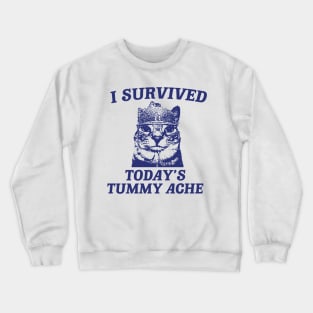 i survived today’s tummy ache unisex meme Crewneck Sweatshirt